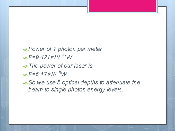  Power of 1 photon per meter P=9. 421∗ 10 − 11 W The