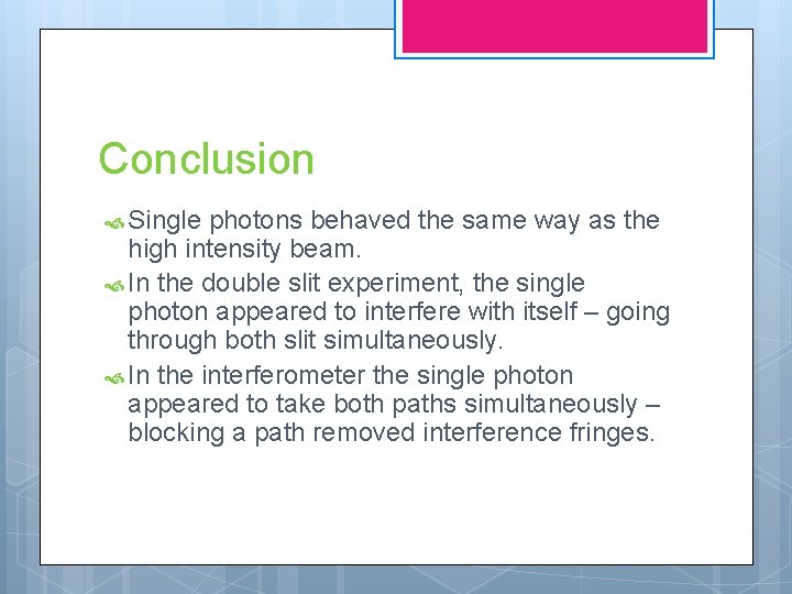 Conclusion Single photons behaved the same way as the high intensity beam. In the