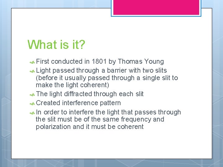 What is it? First conducted in 1801 by Thomas Young Light passed through a