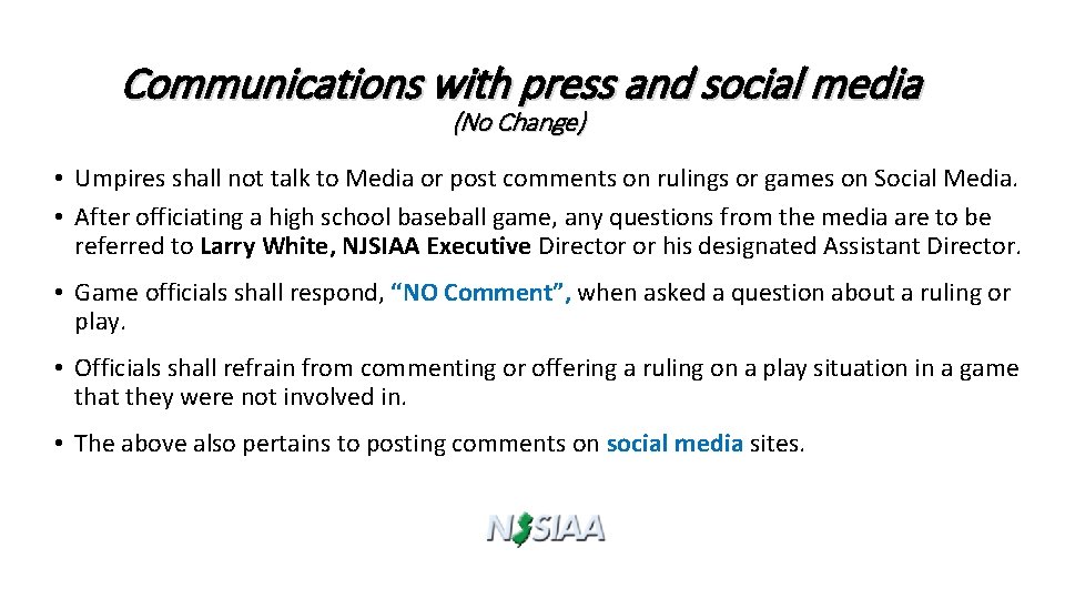 Communications with press and social media (No Change) • Umpires shall not talk to