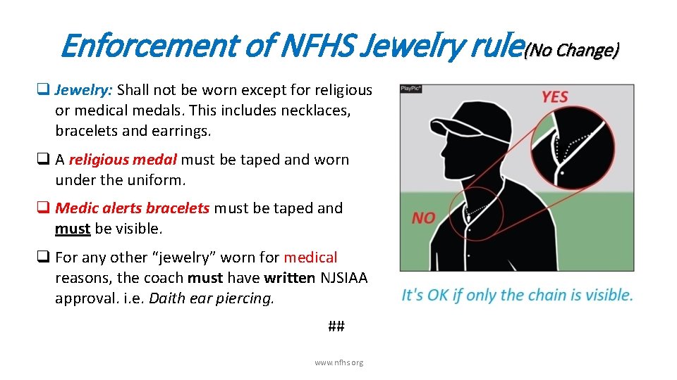 Enforcement of NFHS Jewelry rule(No Change) q Jewelry: Shall not be worn except for