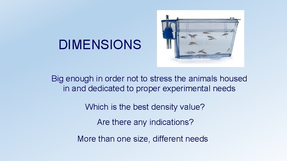 DIMENSIONS Big enough in order not to stress the animals housed in and dedicated