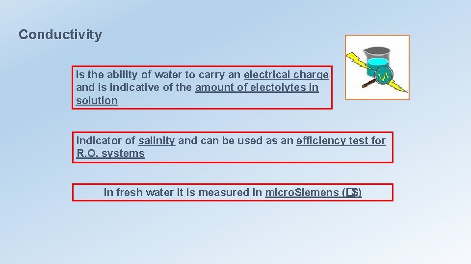 Conductivity Is the ability of water to carry an electrical charge and is indicative