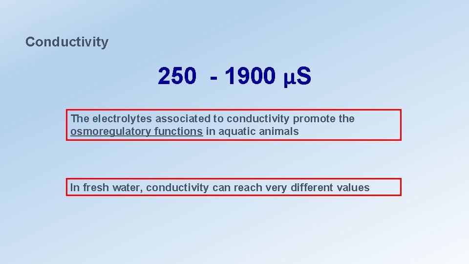 Conductivity 250 - 1900 µS The electrolytes associated to conductivity promote the osmoregulatory functions