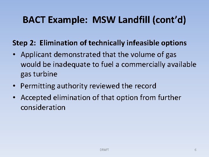 BACT Example: MSW Landfill (cont’d) Step 2: Elimination of technically infeasible options • Applicant