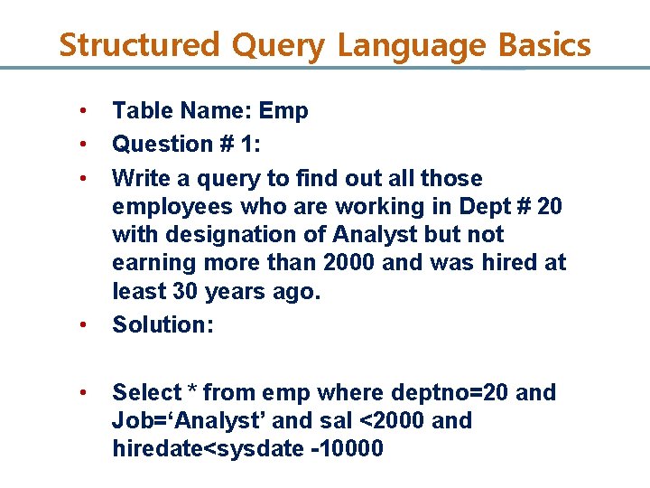Structured Query Language Basics • • • Table Name: Emp Question # 1: Write