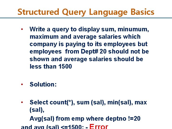 Structured Query Language Basics • Write a query to display sum, minumum, maximum and