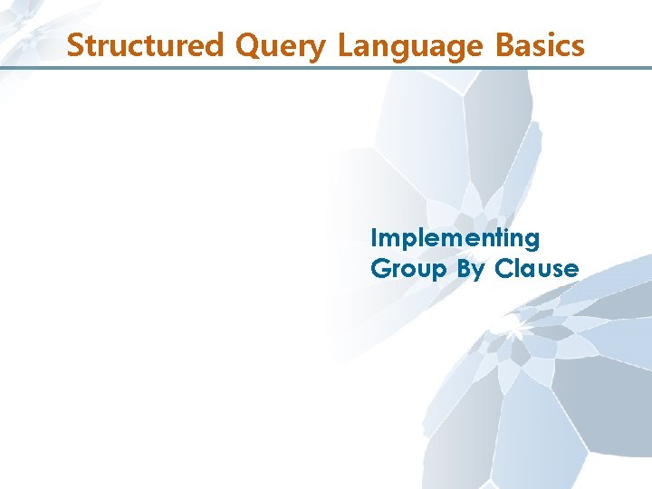 Structured Query Language Basics Implementing Group By Clause 
