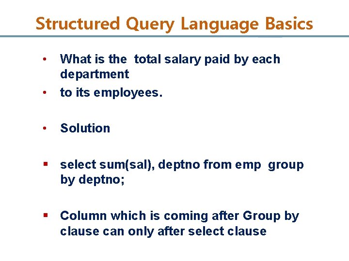 Structured Query Language Basics • • What is the total salary paid by each