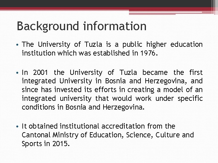 Background information • The University of Tuzla is a public higher education institution which