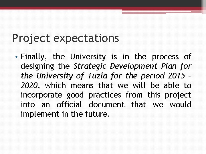 Project expectations • Finally, the University is in the process of designing the Strategic