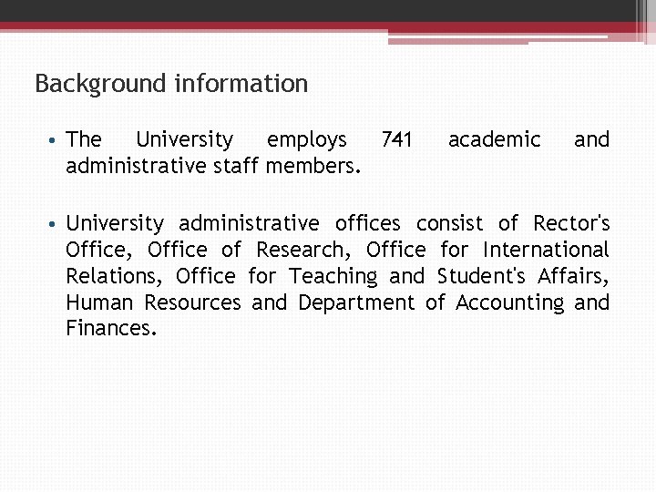 Background information • The University employs 741 administrative staff members. academic and • University