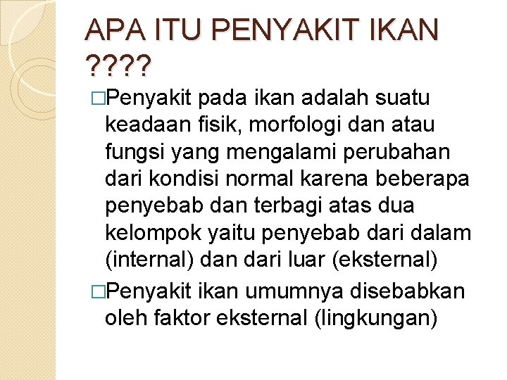 APA ITU PENYAKIT IKAN ? ? �Penyakit pada ikan adalah suatu keadaan fisik, morfologi