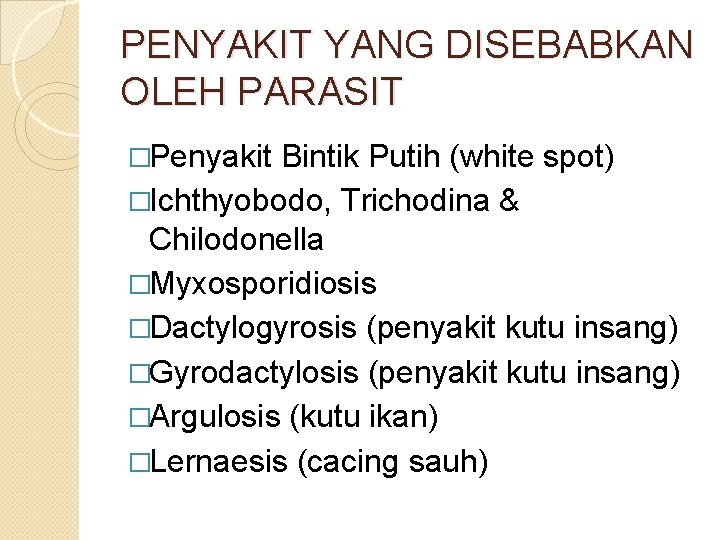 PENYAKIT YANG DISEBABKAN OLEH PARASIT �Penyakit Bintik Putih (white spot) �Ichthyobodo, Trichodina & Chilodonella