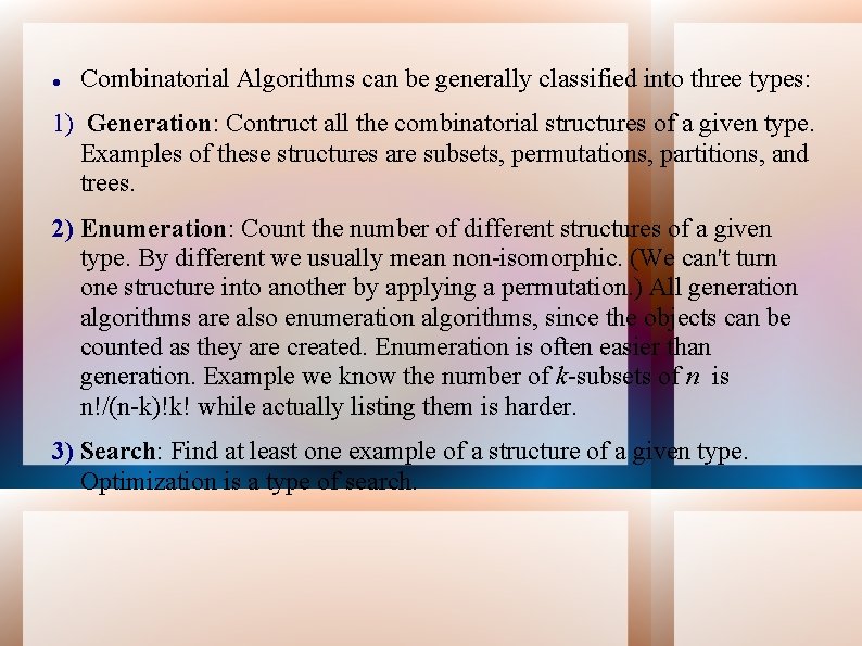  Combinatorial Algorithms can be generally classified into three types: 1) Generation: Contruct all