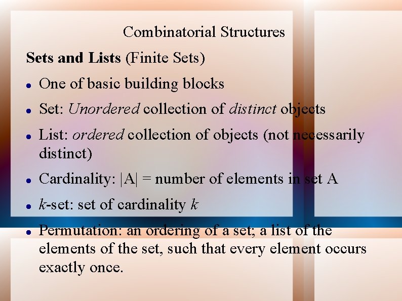 Combinatorial Structures Sets and Lists (Finite Sets) One of basic building blocks Set: Unordered