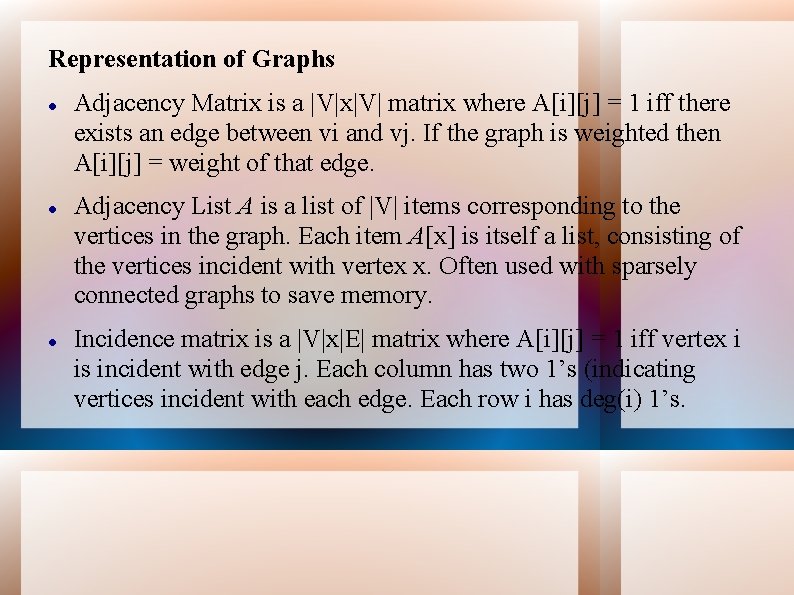 Representation of Graphs Adjacency Matrix is a |V|x|V| matrix where A[i][j] = 1 iff