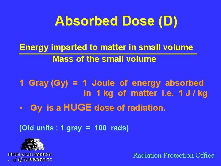 Absorbed Dose (D) Energy imparted to matter in small volume Mass of the small