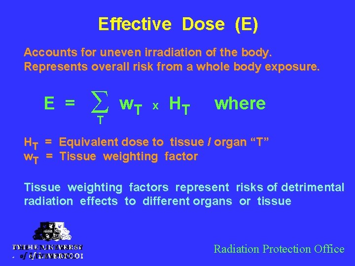 Effective Dose (E) Accounts for uneven irradiation of the body. Represents overall risk from