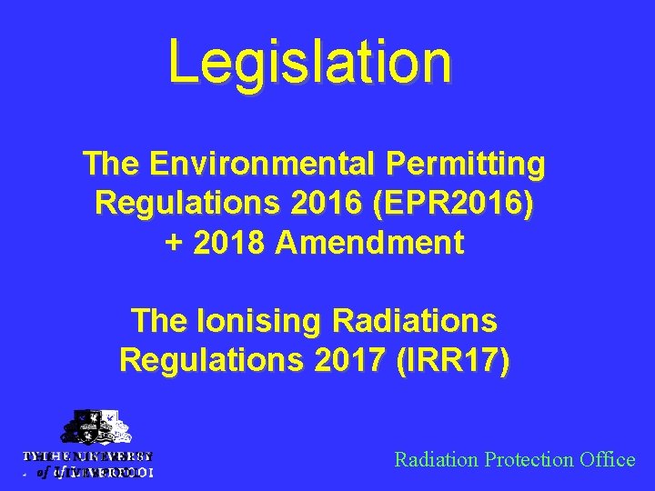 Legislation The Environmental Permitting Regulations 2016 (EPR 2016) + 2018 Amendment The Ionising Radiations