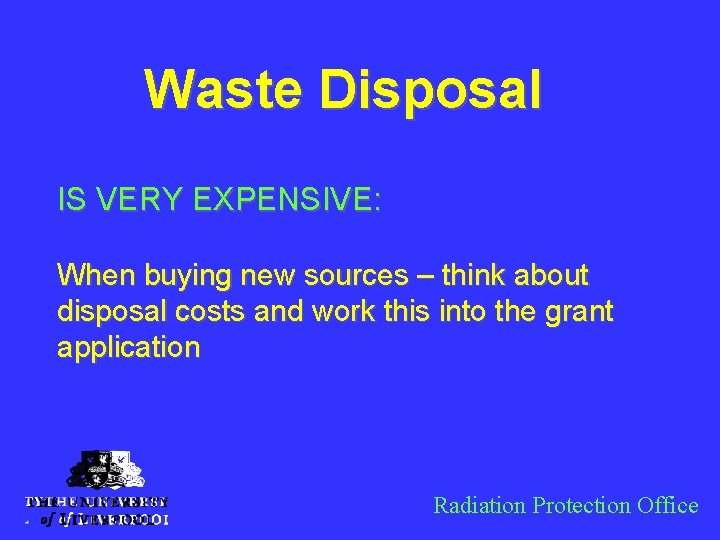 Waste Disposal IS VERY EXPENSIVE: When buying new sources – think about disposal costs