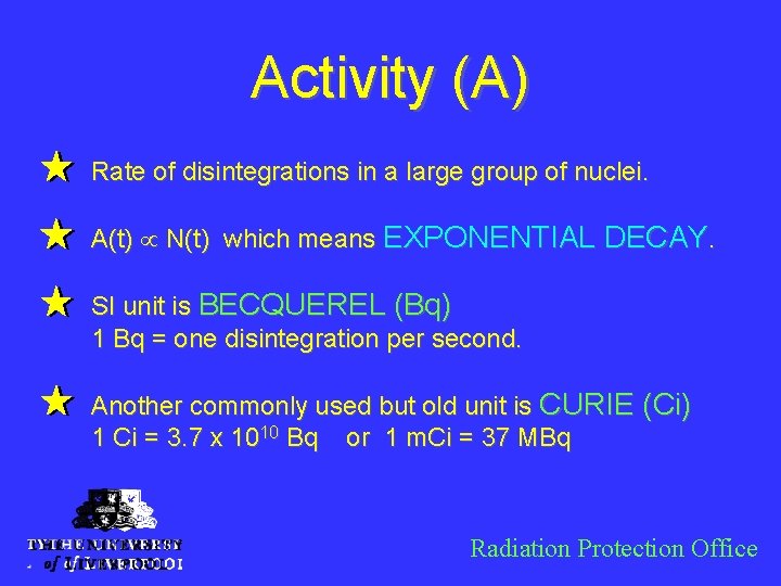 Activity (A) Rate of disintegrations in a large group of nuclei. A(t) µ N(t)