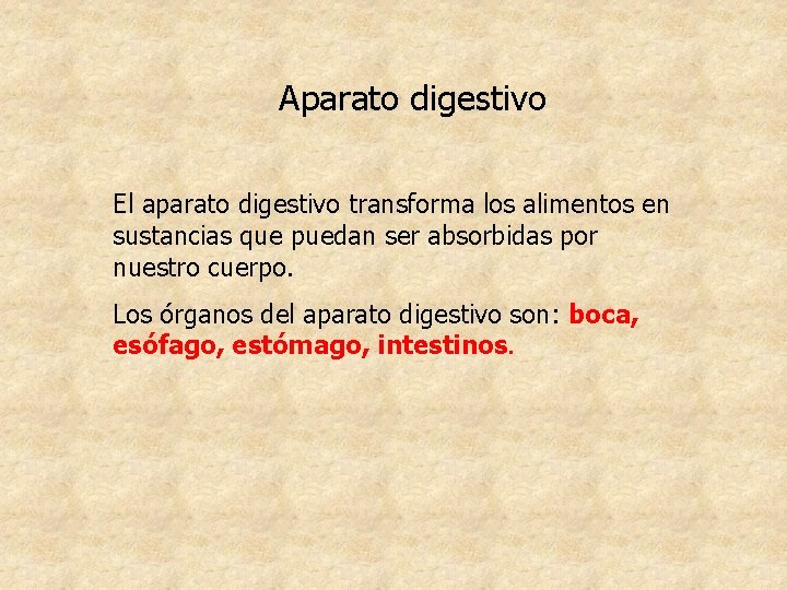 Aparato digestivo El aparato digestivo transforma los alimentos en sustancias que puedan ser absorbidas Aparato digestivo El aparato digestivo transforma los alimentos en sustancias que puedan ser absorbidas