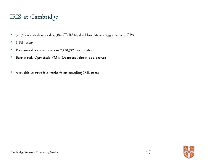 IRIS at Cambridge • • 36 32 core skylake nodes, 384 GB RAM, dual