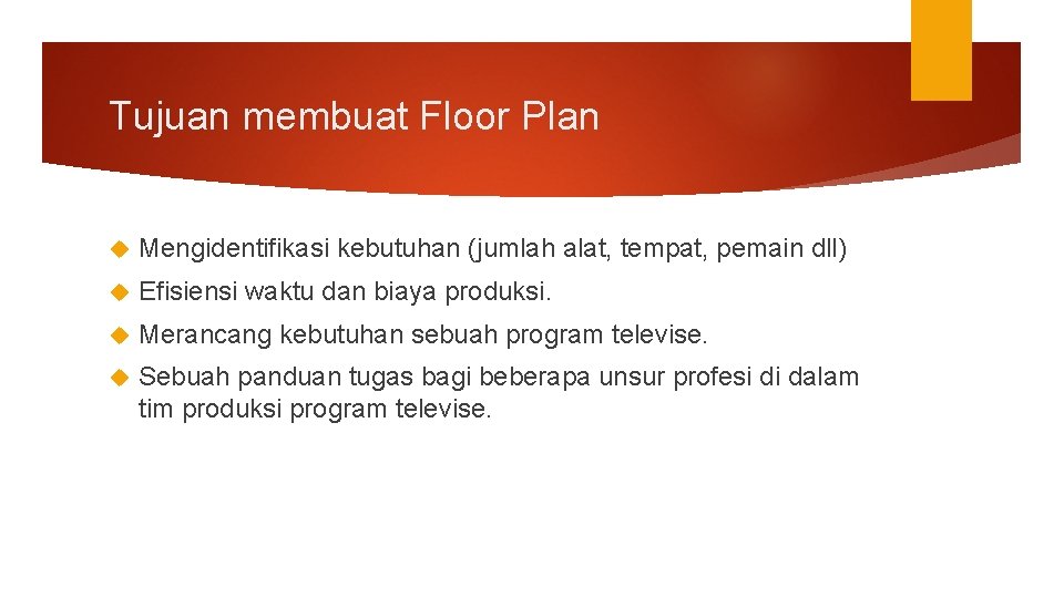 Tujuan membuat Floor Plan Mengidentifikasi kebutuhan (jumlah alat, tempat, pemain dll) Efisiensi waktu dan