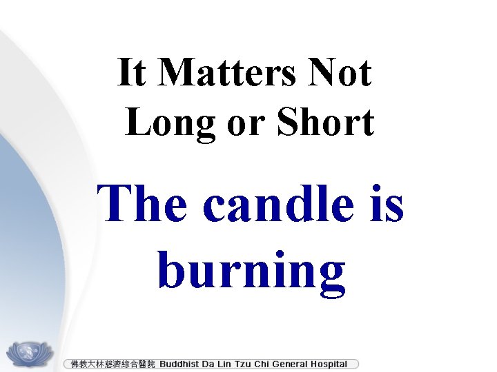 It Matters Not Long or Short The candle is burning 