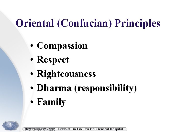 Oriental (Confucian) Principles • • • Compassion Respect Righteousness Dharma (responsibility) Family 
