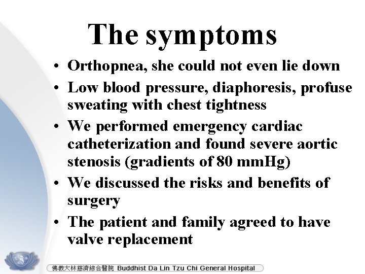 The symptoms • Orthopnea, she could not even lie down • Low blood pressure,