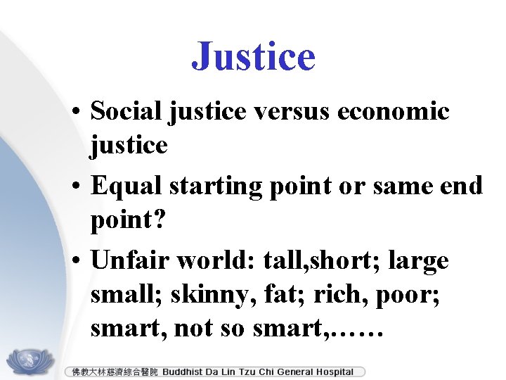 Justice • Social justice versus economic justice • Equal starting point or same end