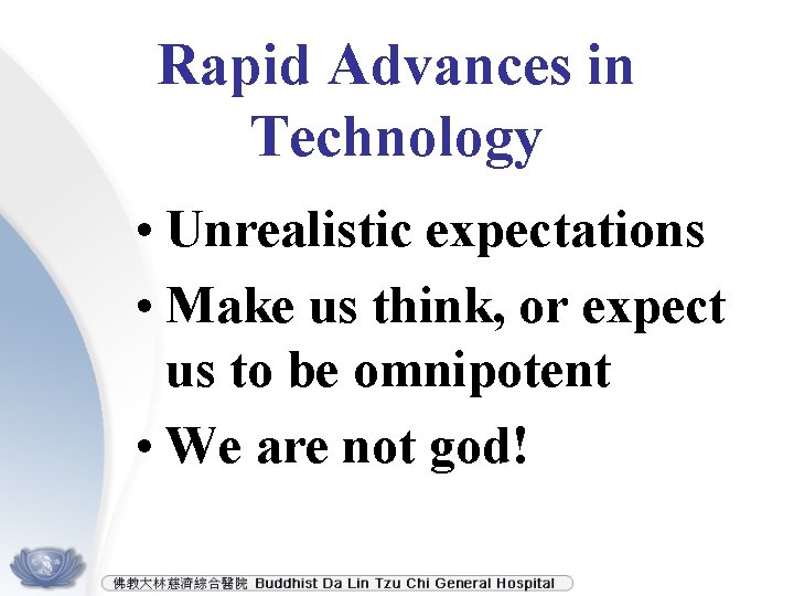 Rapid Advances in Technology • Unrealistic expectations • Make us think, or expect us