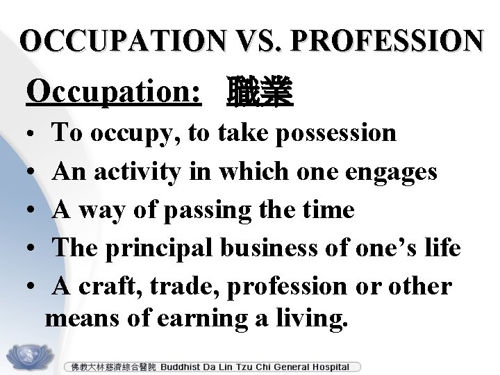 OCCUPATION VS. PROFESSION Occupation: 職業 • To occupy, to take possession • • An