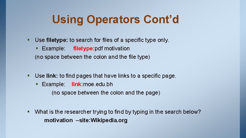 Using Operators Cont’d § Use filetype: to search for files of a specific type Using Operators Cont’d § Use filetype: to search for files of a specific type