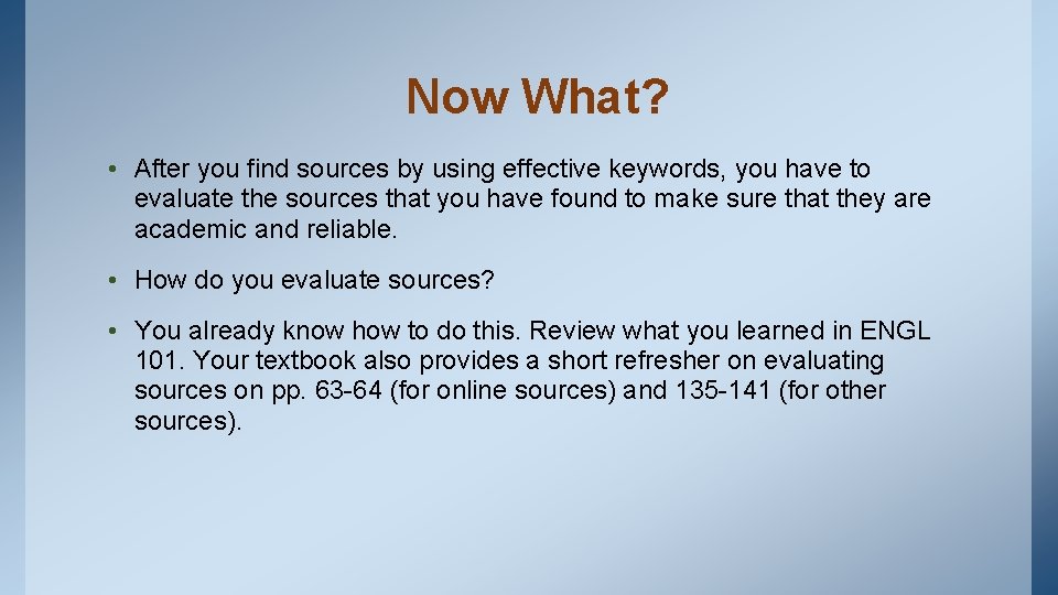 Now What? • After you find sources by using effective keywords, you have to Now What? • After you find sources by using effective keywords, you have to