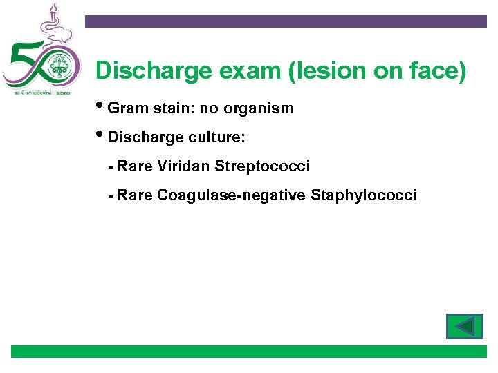 Discharge exam (lesion on face) • Gram stain: no organism • Discharge culture: -