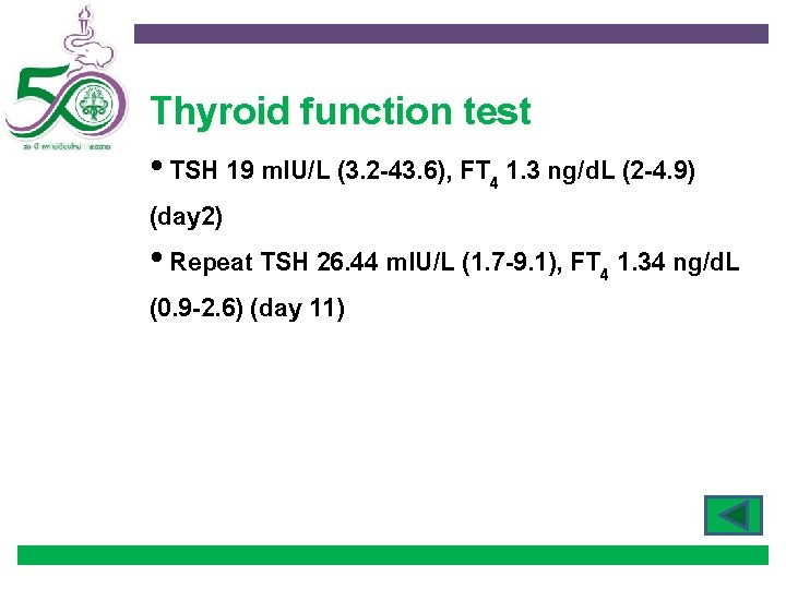 Thyroid function test • TSH 19 m. IU/L (3. 2 -43. 6), FT 4