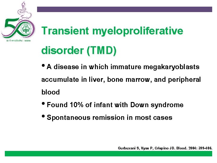 Transient myeloproliferative disorder (TMD) • A disease in which immature megakaryoblasts accumulate in liver,