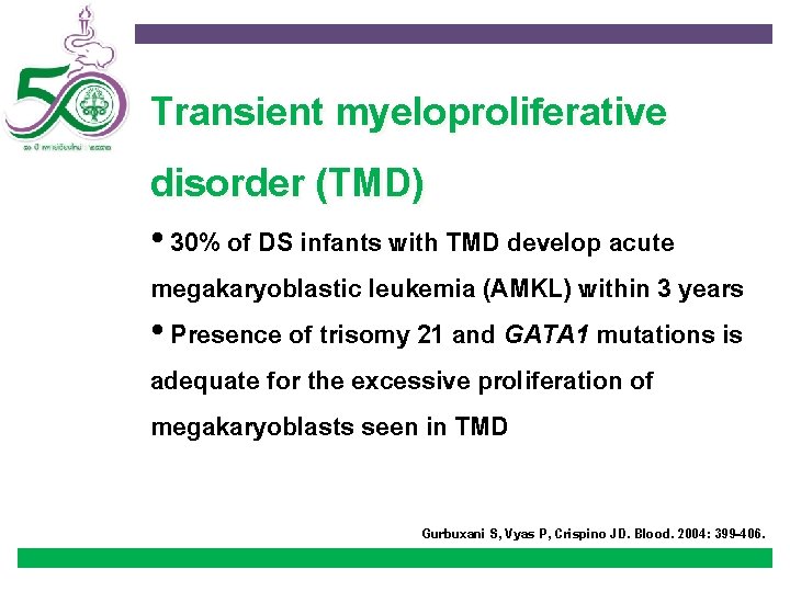 Transient myeloproliferative disorder (TMD) • 30% of DS infants with TMD develop acute megakaryoblastic