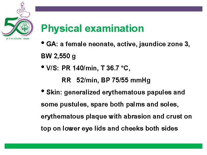 Physical examination • GA: a female neonate, active, jaundice zone 3, BW 2, 550