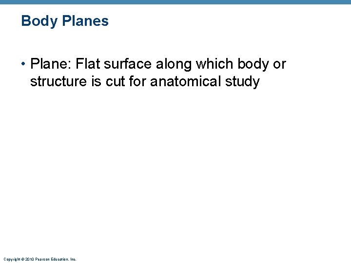 Body Planes • Plane: Flat surface along which body or structure is cut for
