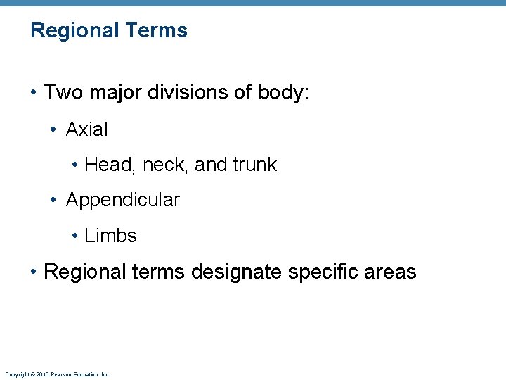 Regional Terms • Two major divisions of body: • Axial • Head, neck, and