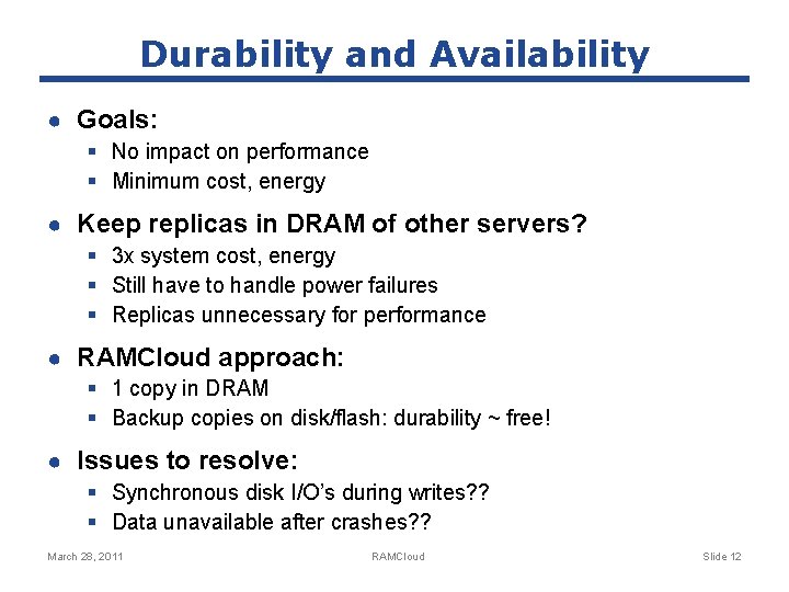 Durability and Availability ● Goals: § No impact on performance § Minimum cost, energy