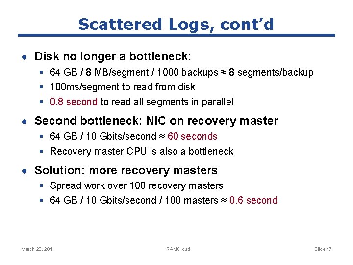 Scattered Logs, cont’d ● Disk no longer a bottleneck: § 64 GB / 8