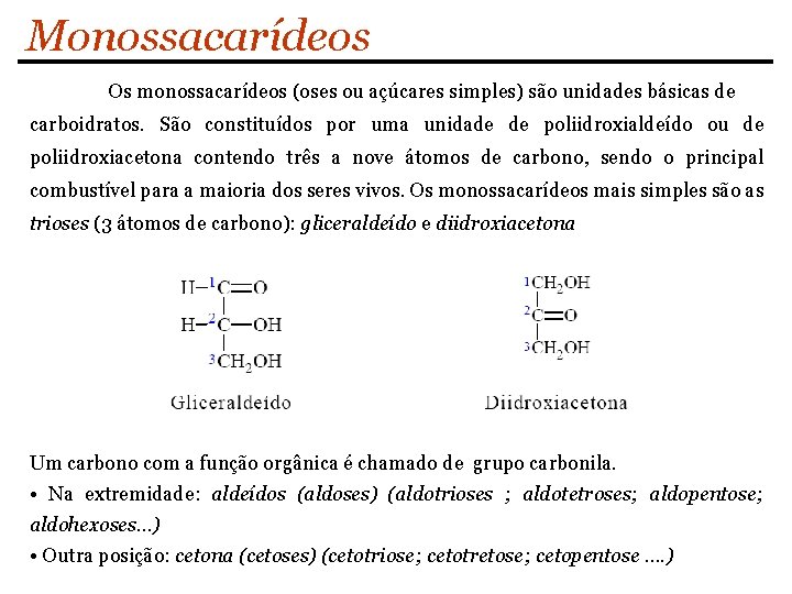 Monossacarídeos Os monossacarídeos (oses ou açúcares simples) são unidades básicas de carboidratos. São constituídos