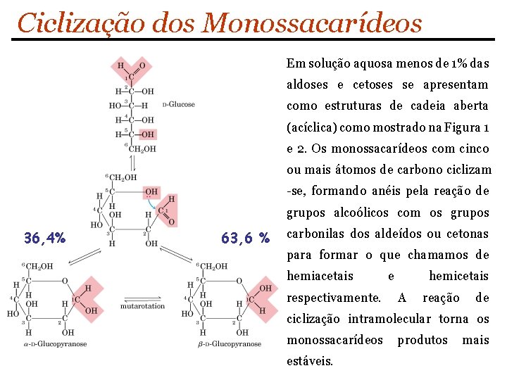 Ciclização dos Monossacarídeos Em solução aquosa menos de 1% das aldoses e cetoses se