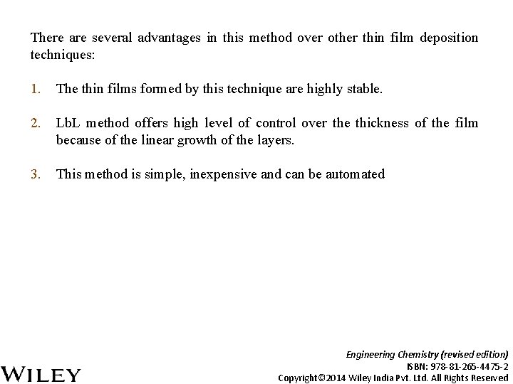 There are several advantages in this method over other thin film deposition techniques: 1.