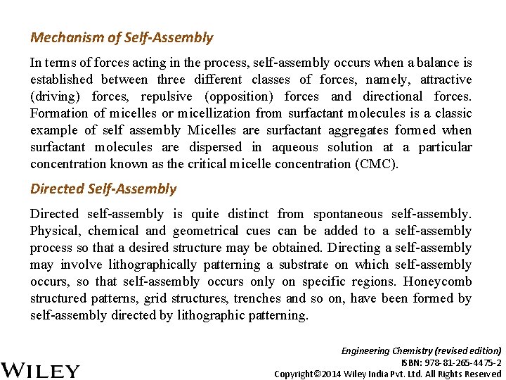Mechanism of Self-Assembly In terms of forces acting in the process, self-assembly occurs when